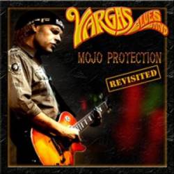 Vargas Blues Band : Mojo Protection Revisited